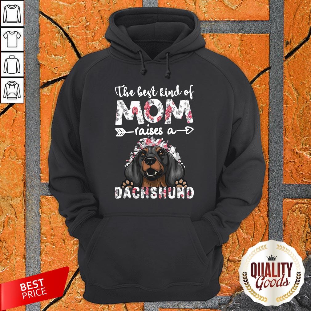 The Best Kind Of Mom Raises A Dachshund Dog Shirt
