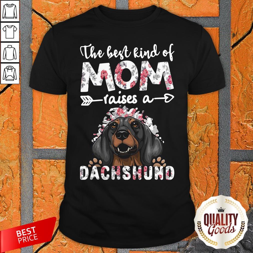 The Best Kind Of Mom Raises A Dachshund Dog Shirt