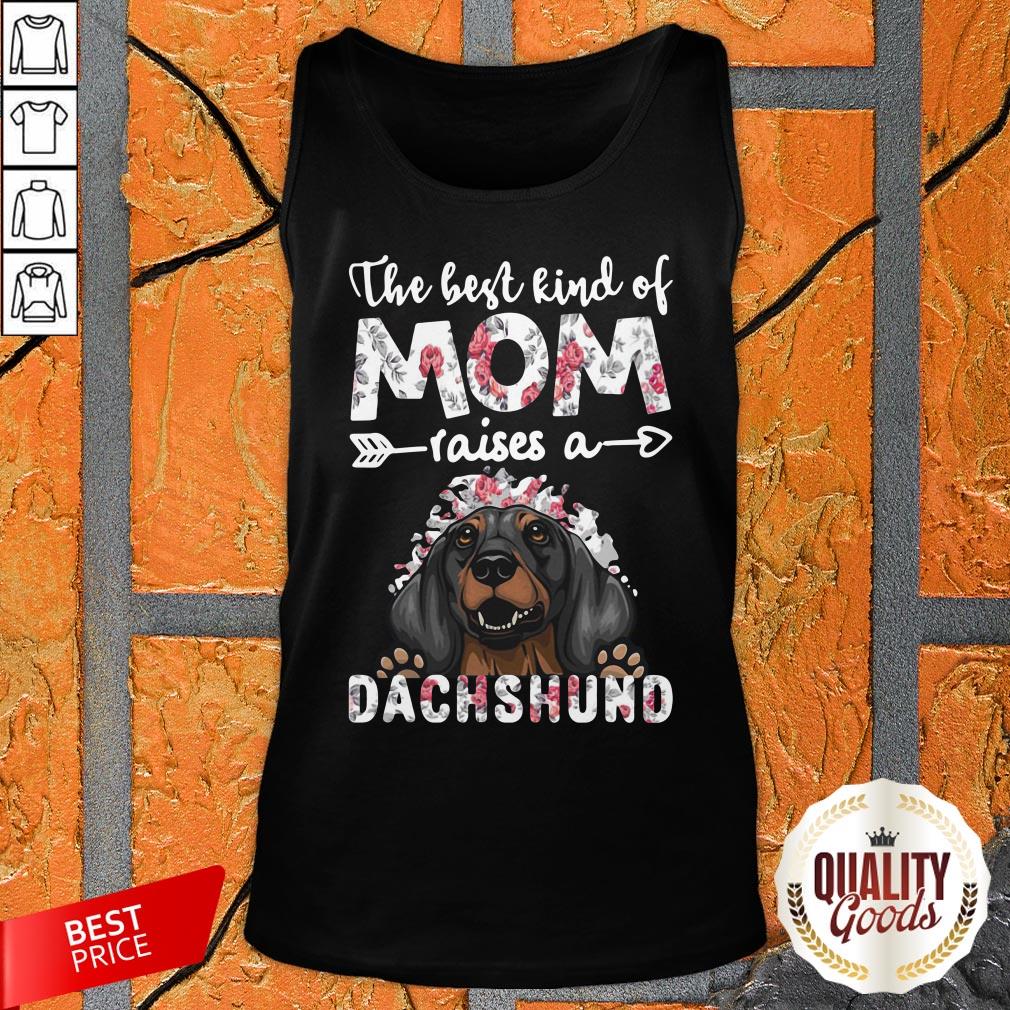 The Best Kind Of Mom Raises A Dachshund Dog Shirt