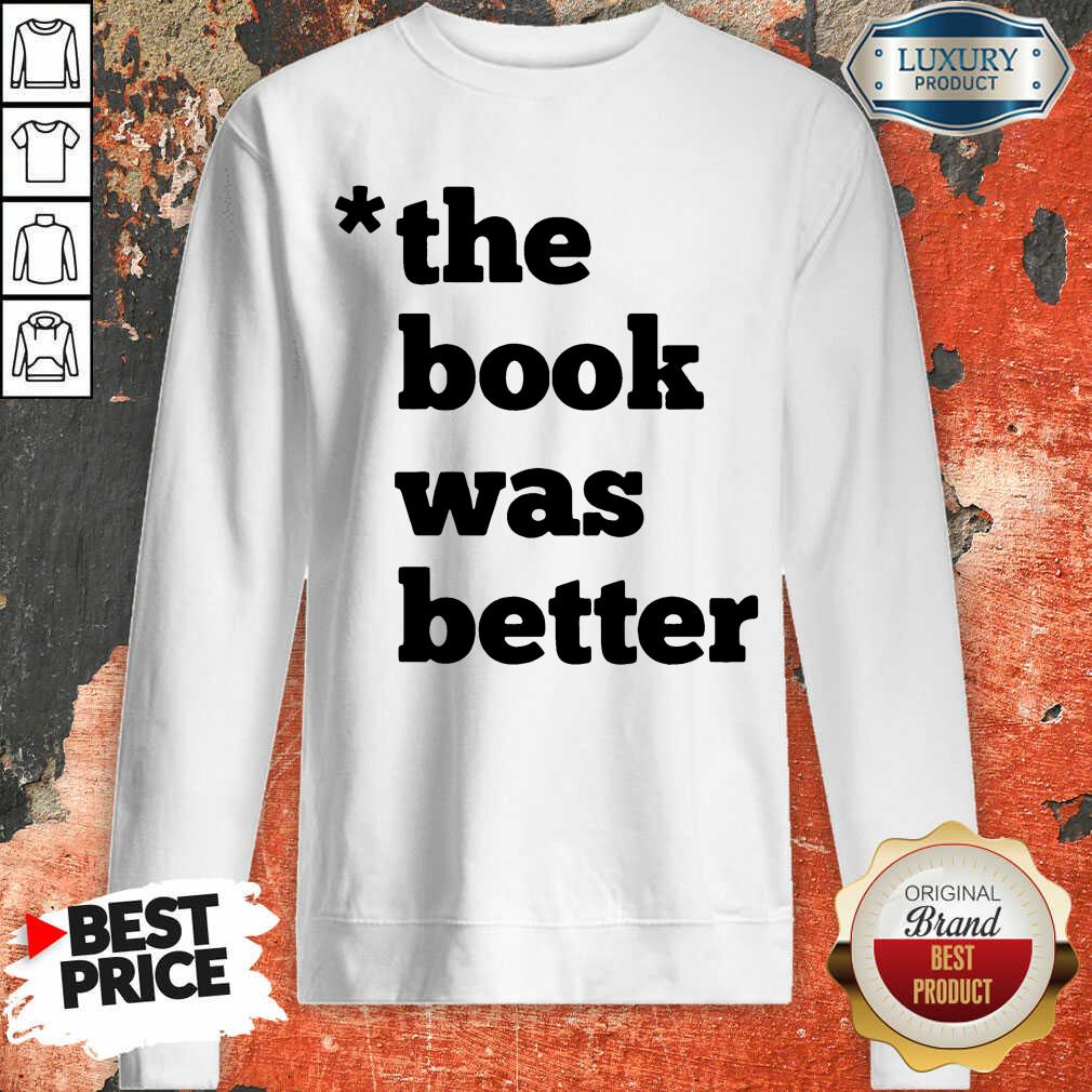 The Book Was Better Shirt