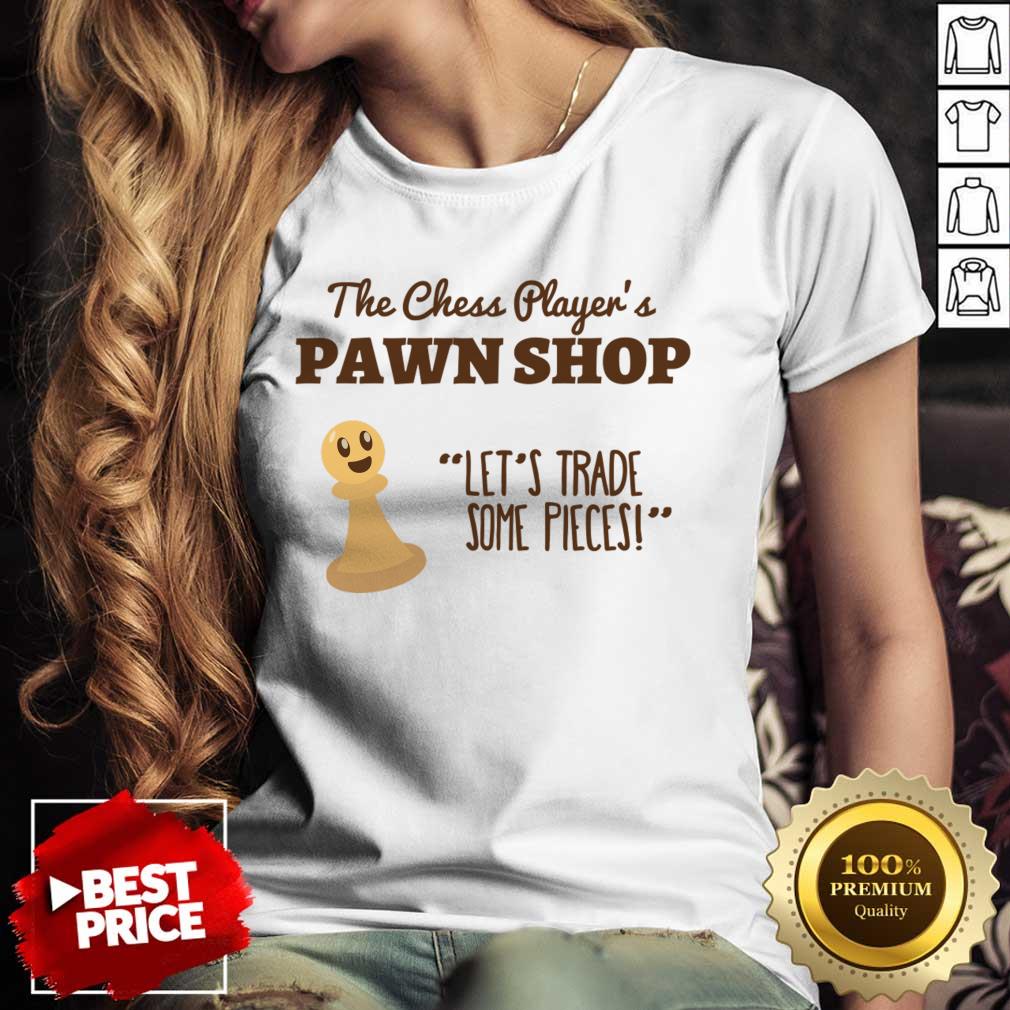 The Chess Player's Pawn Shop Let's Trade Some Pieces Shirt