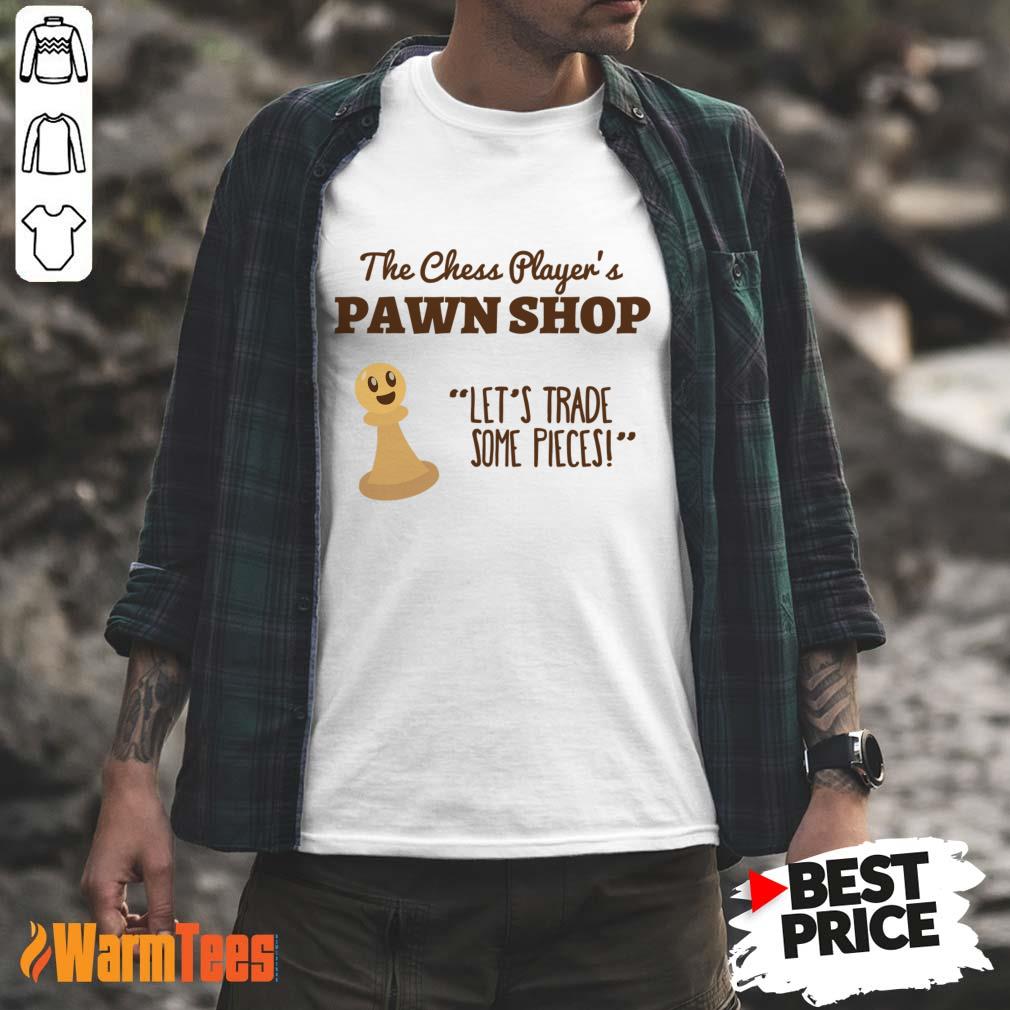 The Chess Player's Pawn Shop Let's Trade Some Pieces Shirt