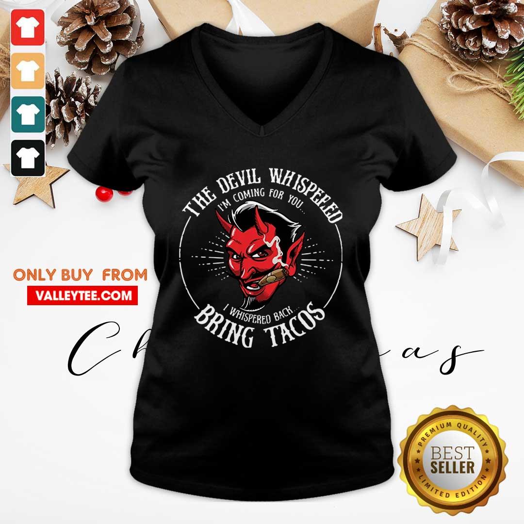 The Devil Whispered Im Coming For You I Whispered Back Bring Tacos Shirt