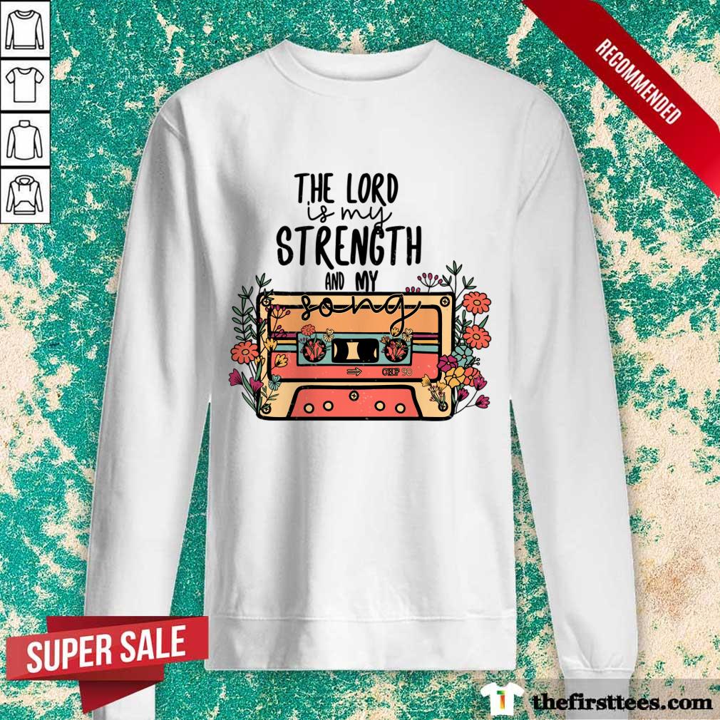 The Lord Is My Strength And My Song Shirt