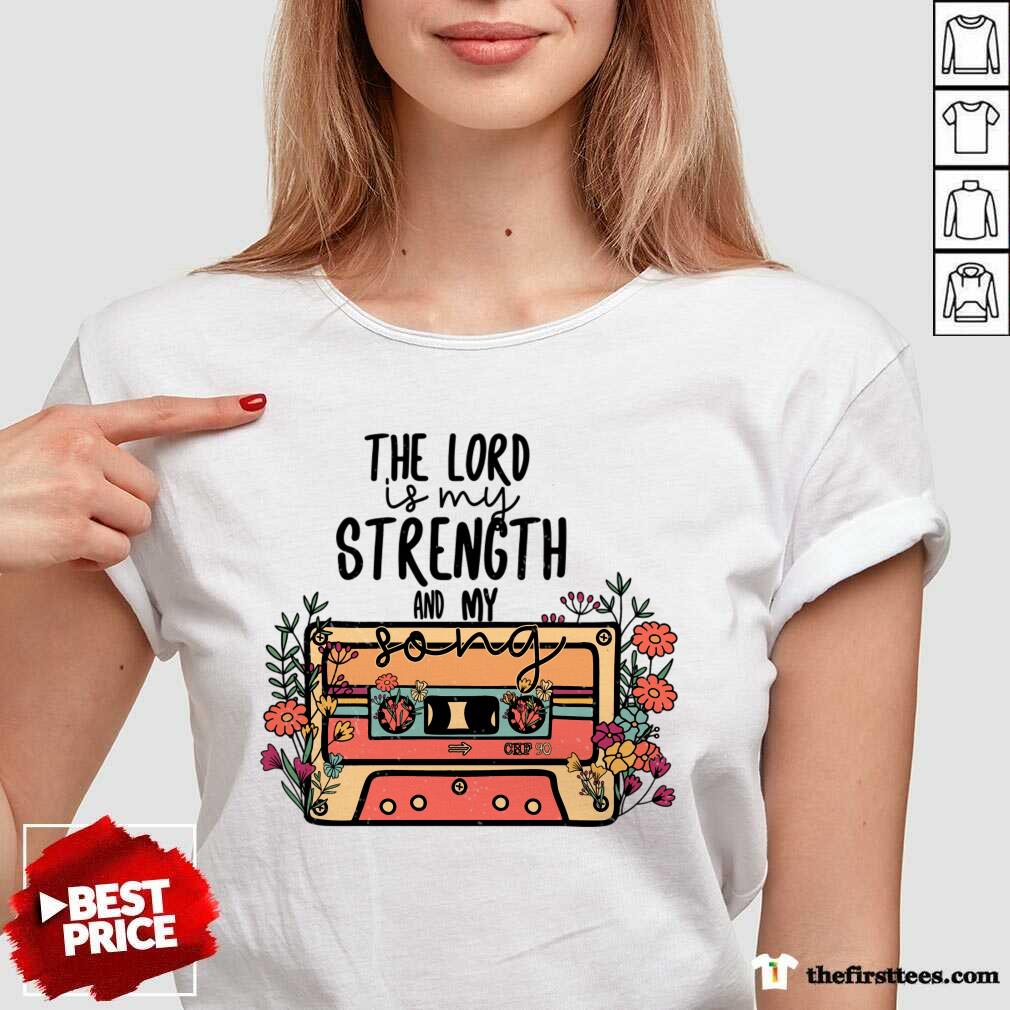 The Lord Is My Strength And My Song Shirt