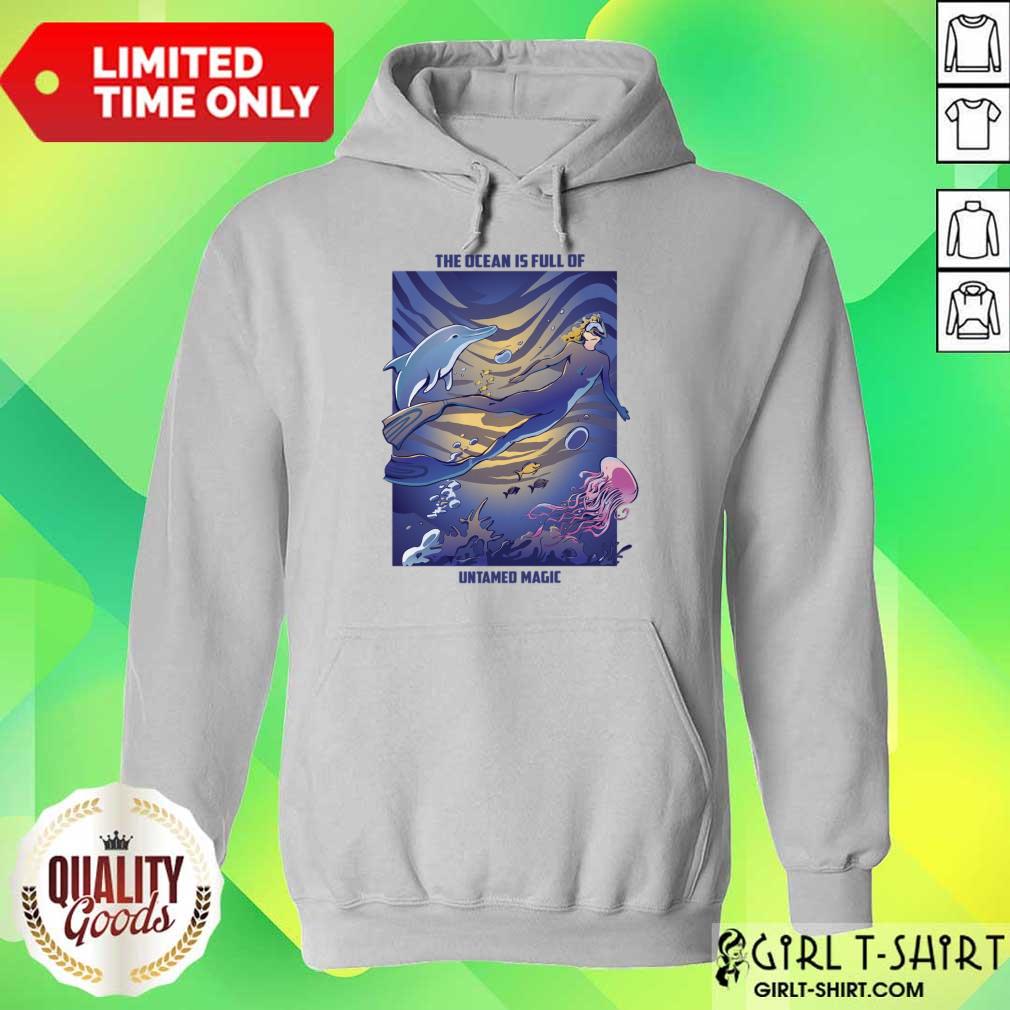 The Ocean Is Full Of Untamed Magic Shirt