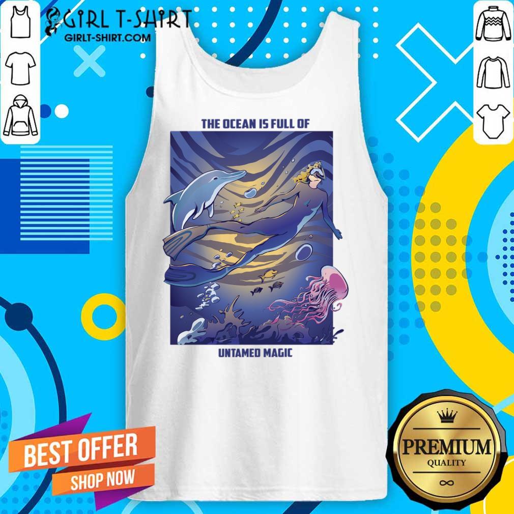 The Ocean Is Full Of Untamed Magic Shirt