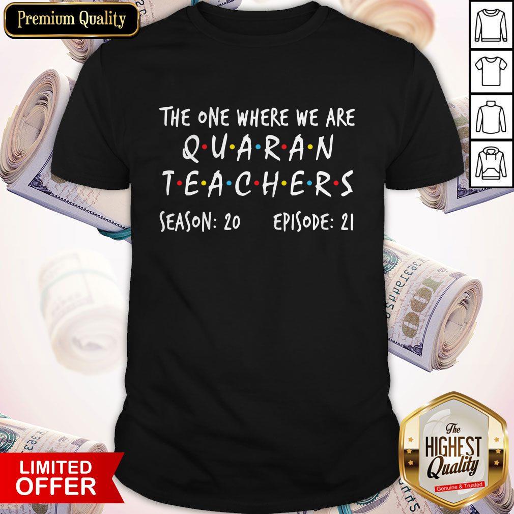 The One Where We Are Quaran Teachers Season 20 Episode 21 Shirt