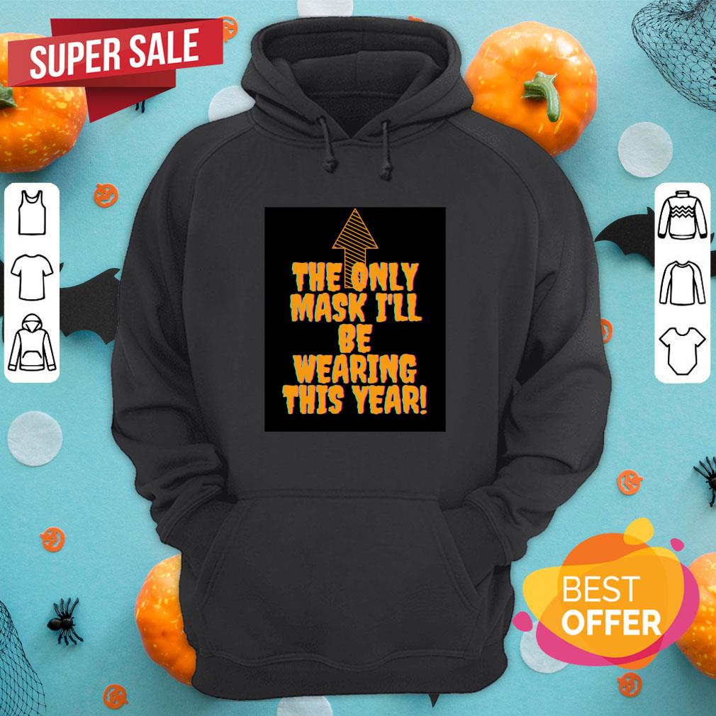 The Only Mask I'll Be Wearing This Year Halloween Shirt