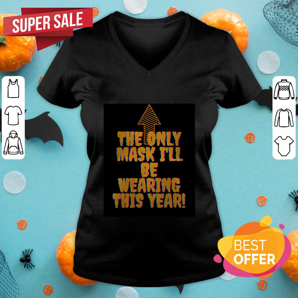 The Only Mask I'll Be Wearing This Year Halloween Shirt