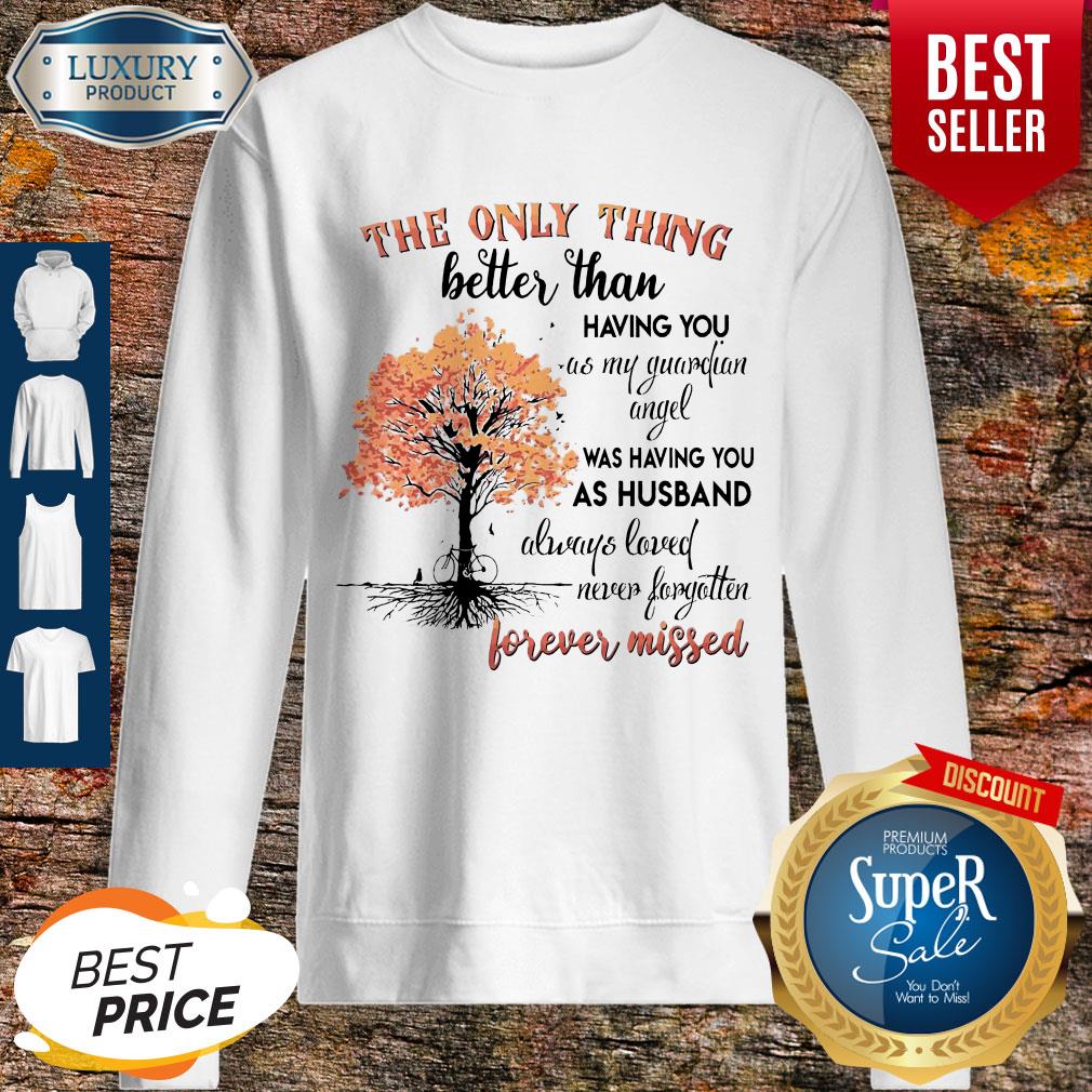 the-only-thing-better-than-having-you-as-my-guardian-angel-was-having-you-as-sweatshirt.jpg