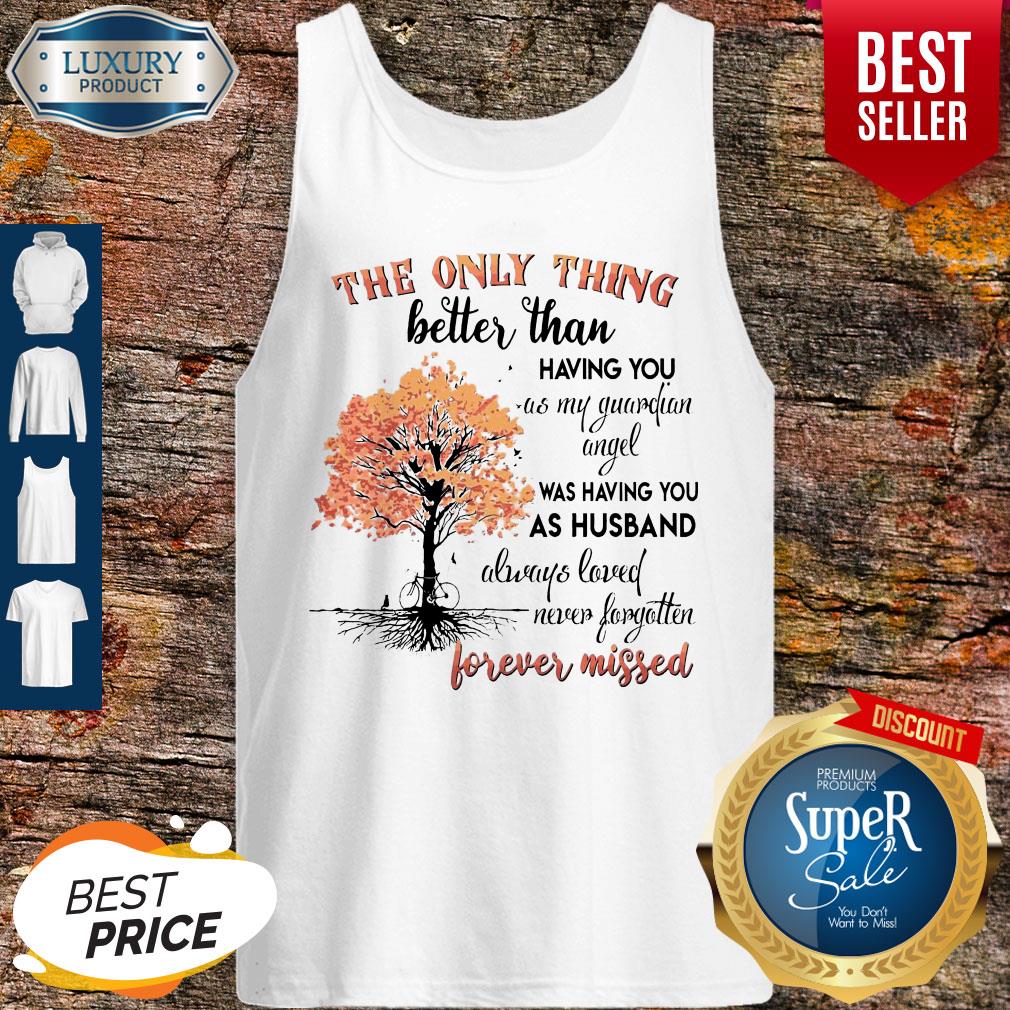 the-only-thing-better-than-having-you-as-my-guardian-angel-was-having-you-as-tank-top.jpg