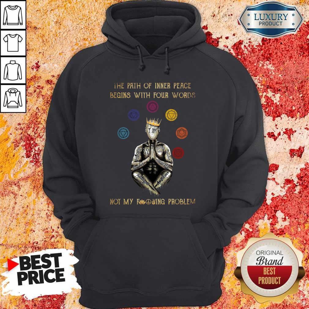 The Path Of Inner Peace Begins With Four Words Not My Fucking Problem T-Shirt