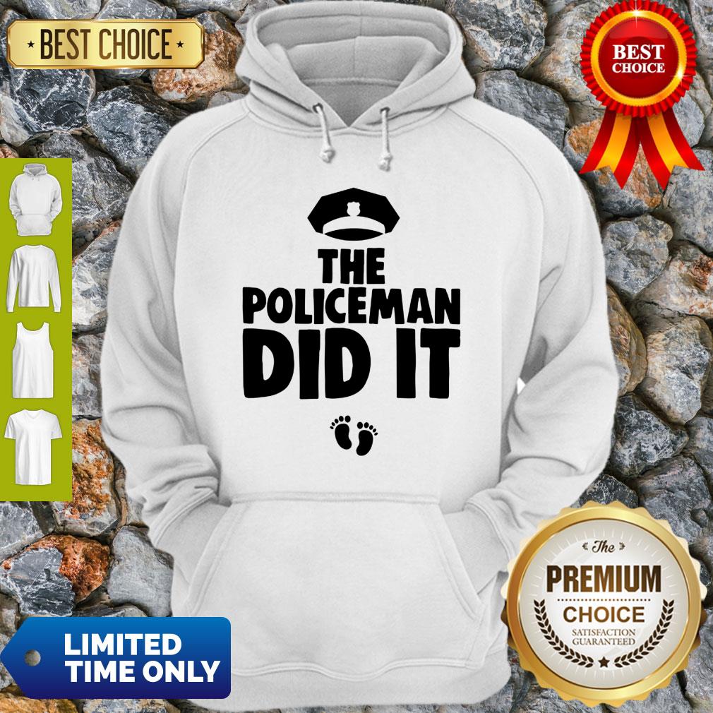 The Policeman Did It Funny Pregnancy Gift Shirt