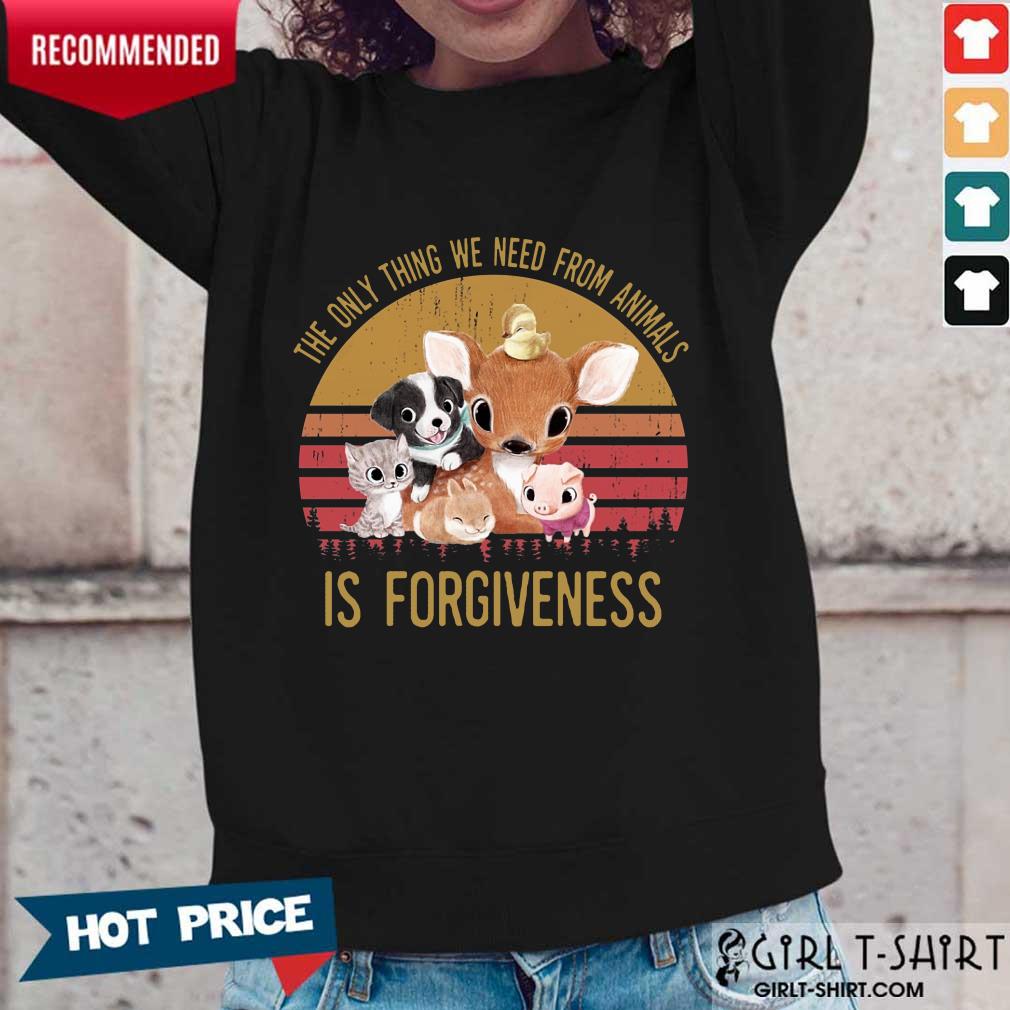The We Need From Animal Is Forgiveness Shirt