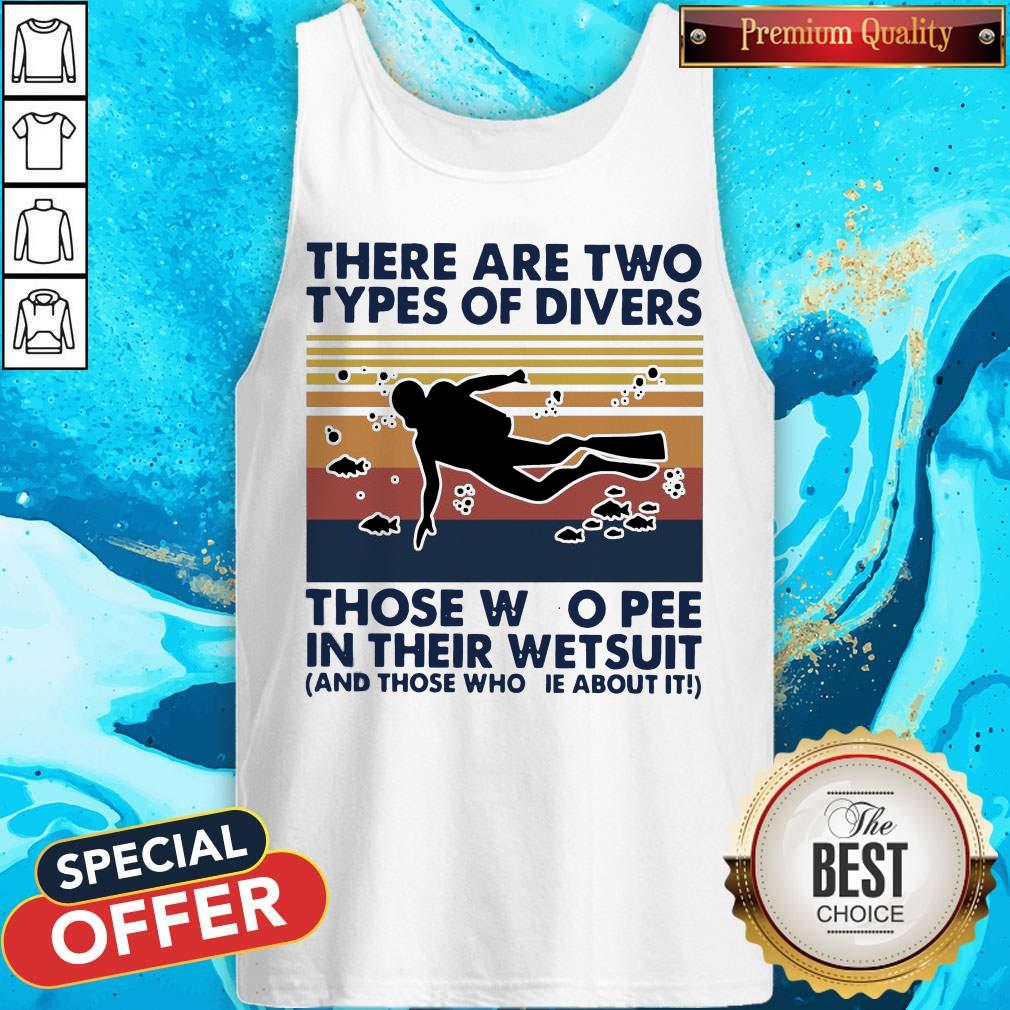 there-are-two-types-of-divers-those-who-pee-in-their-wetsuit-and-those-who-lie-about-it-vtank-top.jpg