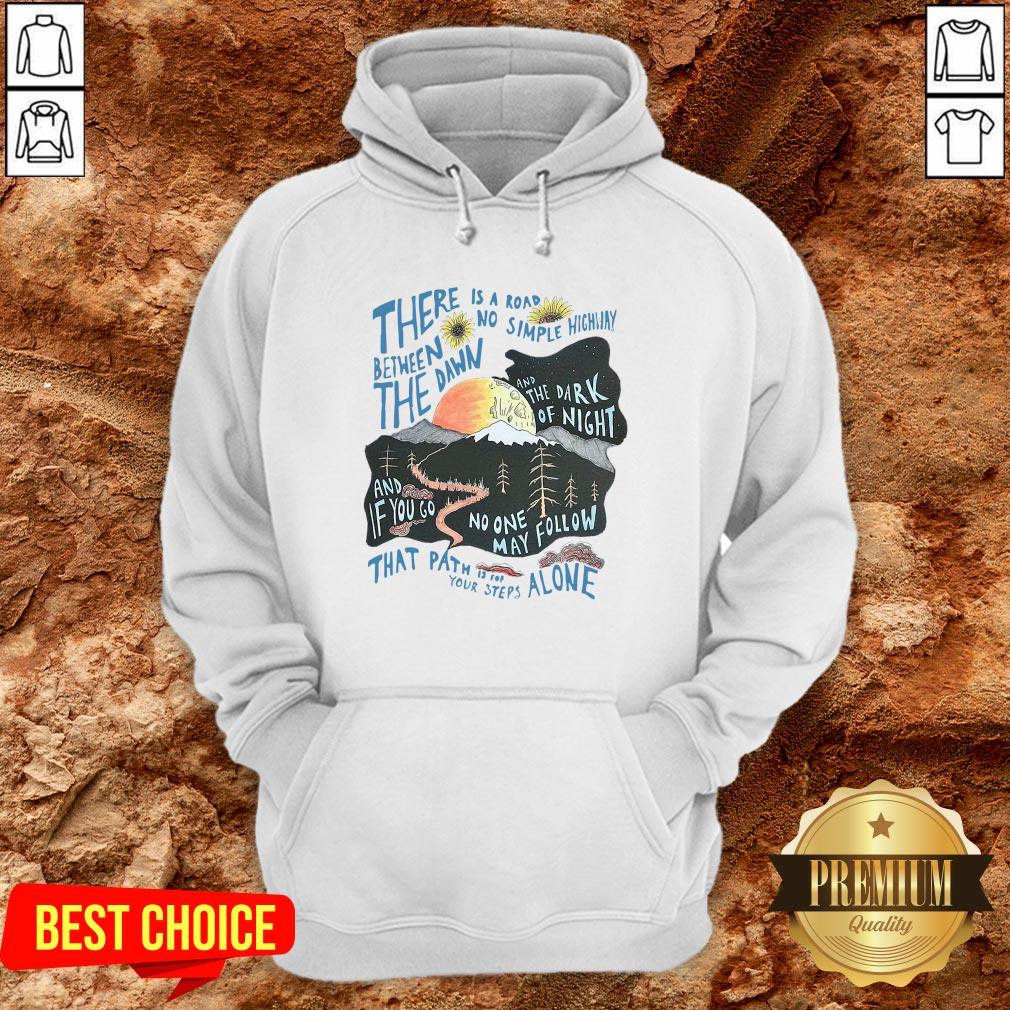There Is A Road Between No Simple Highway The Dawn And The Dark Of Night Shirt