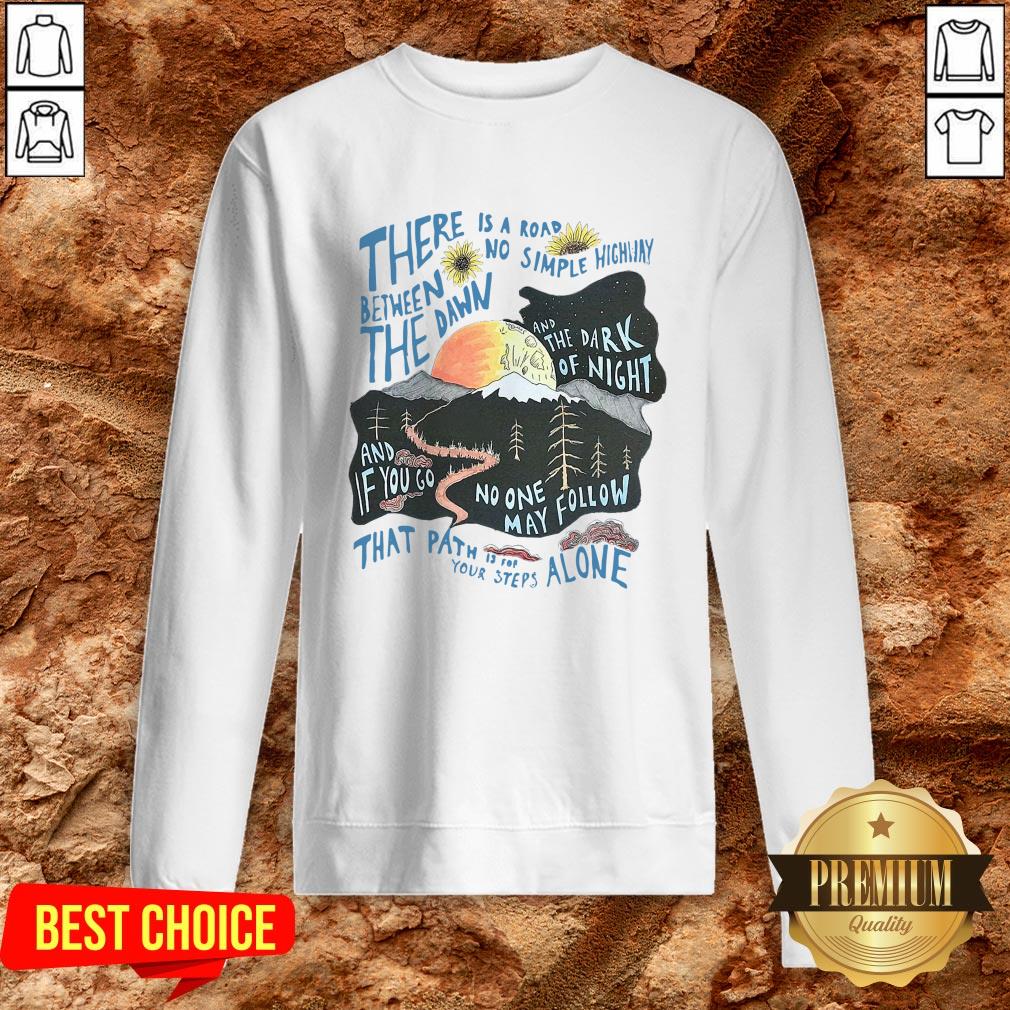 There Is A Road Between No Simple Highway The Dawn And The Dark Of Night Shirt