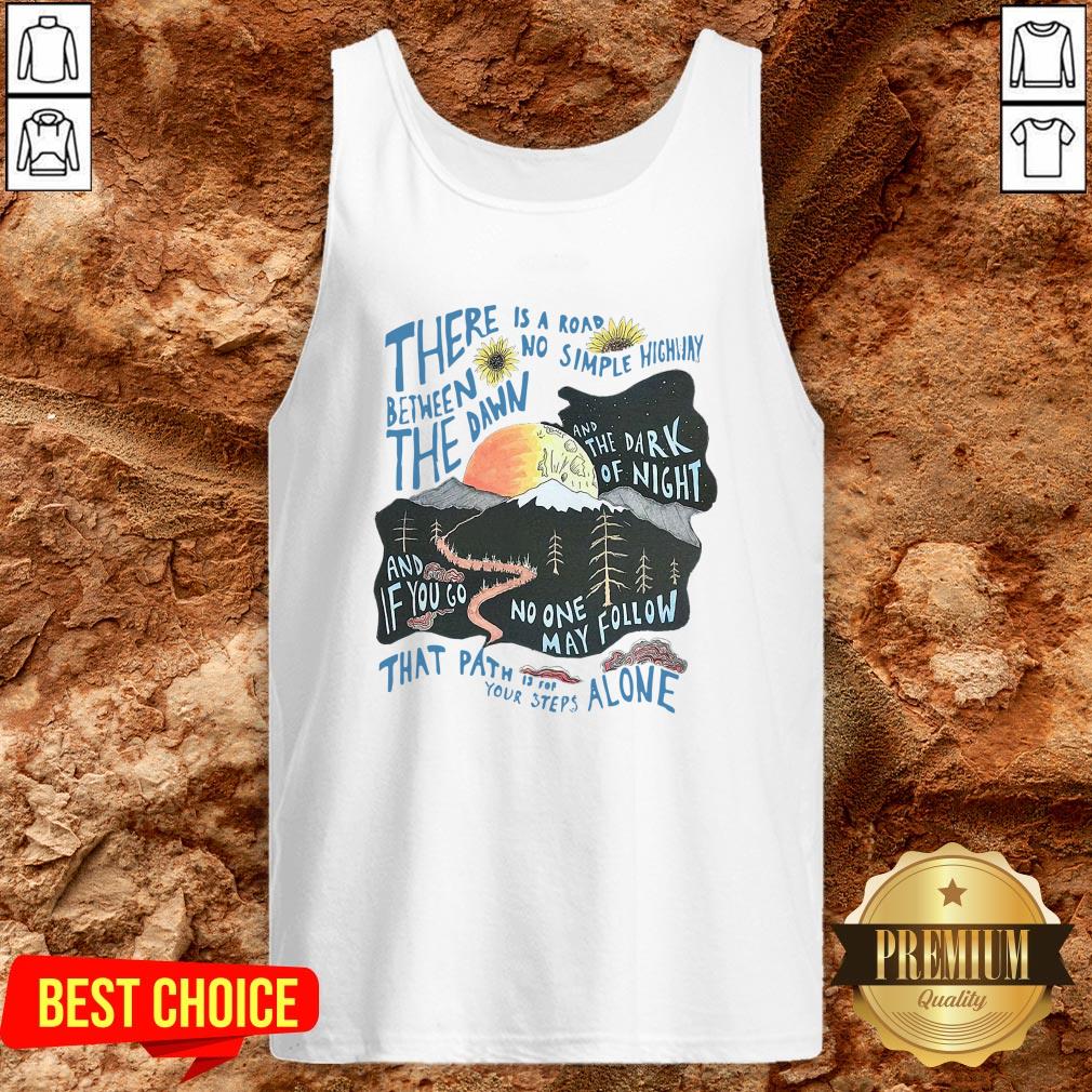 There Is A Road Between No Simple Highway The Dawn And The Dark Of Night Shirt