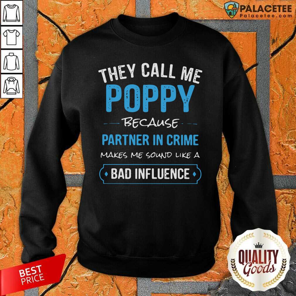 they-call-me-poppy-because-partner-in-crime-makes-me-sound-like-a-bad-influence-sweatshirt.jpg