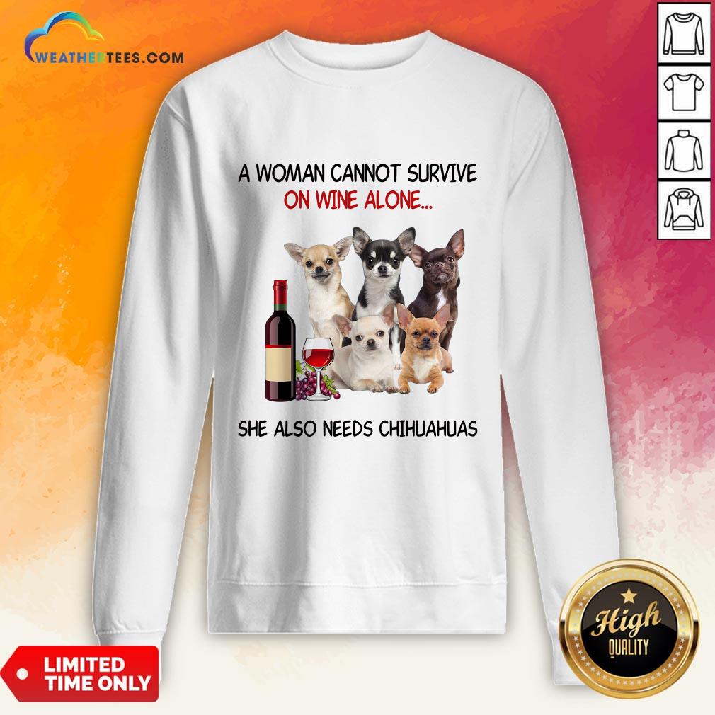 Thief A Woman Cannot Survive On Wine Alone She Also Needs Chihuahuas Shirt