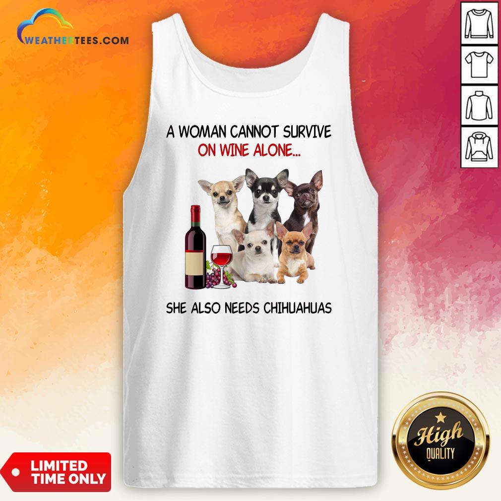 Thief A Woman Cannot Survive On Wine Alone She Also Needs Chihuahuas Shirt