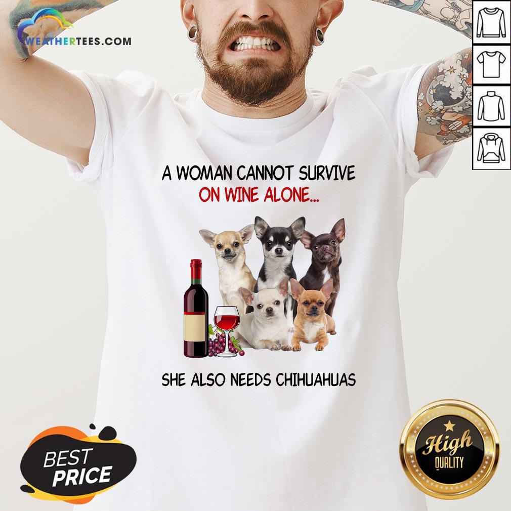 Thief A Woman Cannot Survive On Wine Alone She Also Needs Chihuahuas Shirt