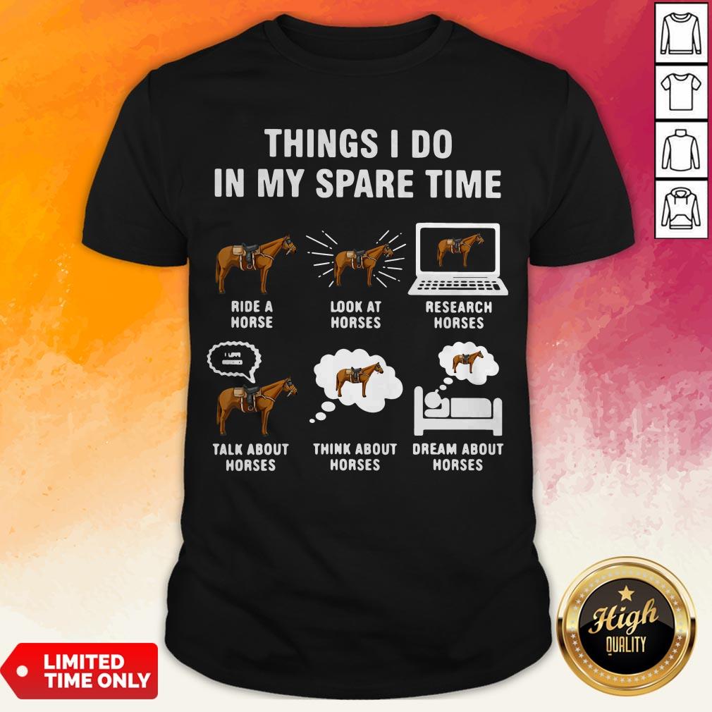 Things I Do In My Spaes Research Horses Shirt