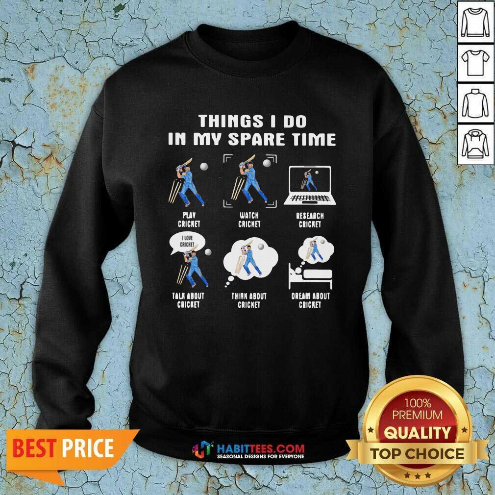 Things I Do In My Spare Time Play Cricket Watch Cricket Research Cricket Shirt