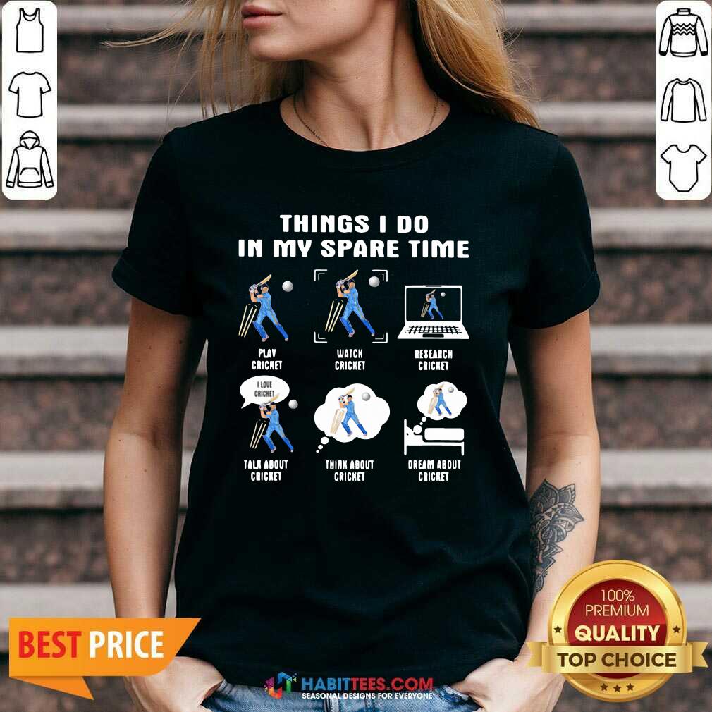 Things I Do In My Spare Time Play Cricket Watch Cricket Research Cricket Shirt