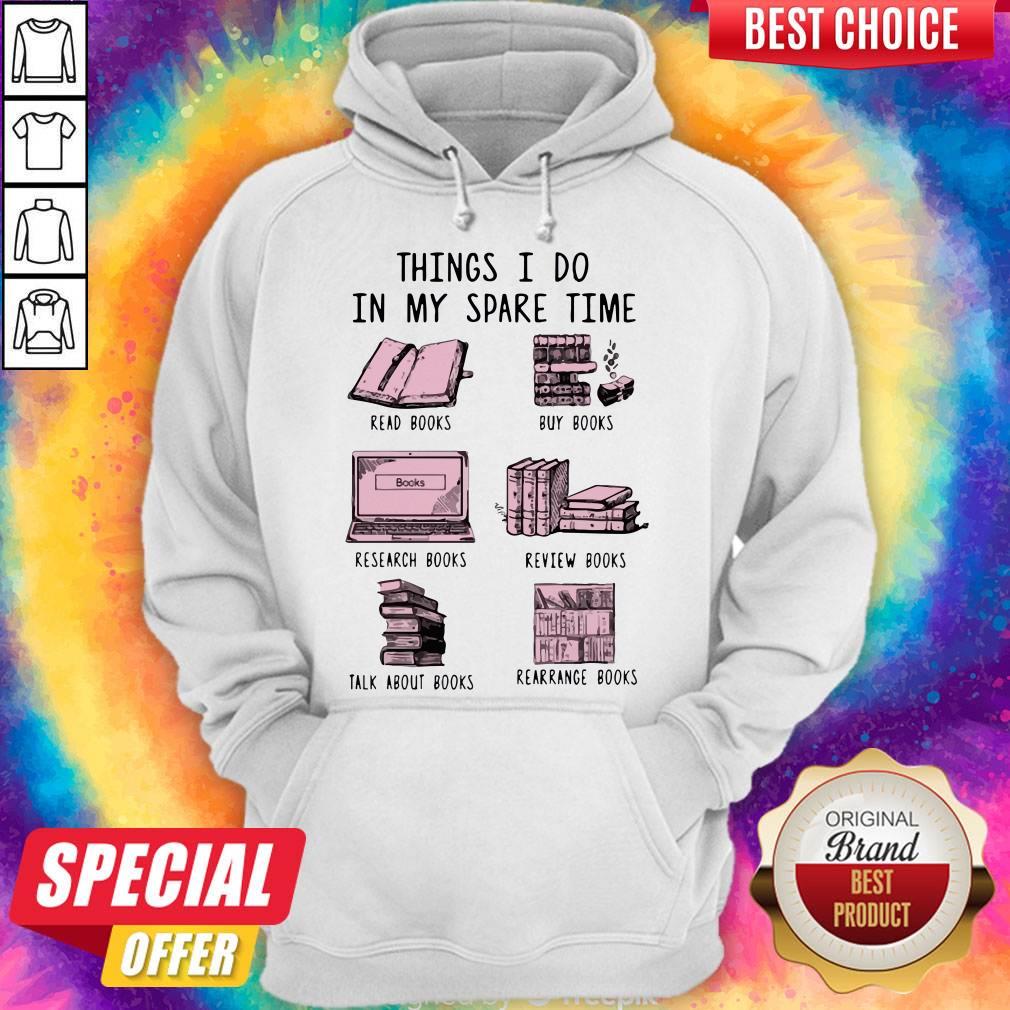 things-i-do-in-my-spare-time-read-books-buy-books-research-books-review-books-talk-about-books-rearrange-hoodie.jpg