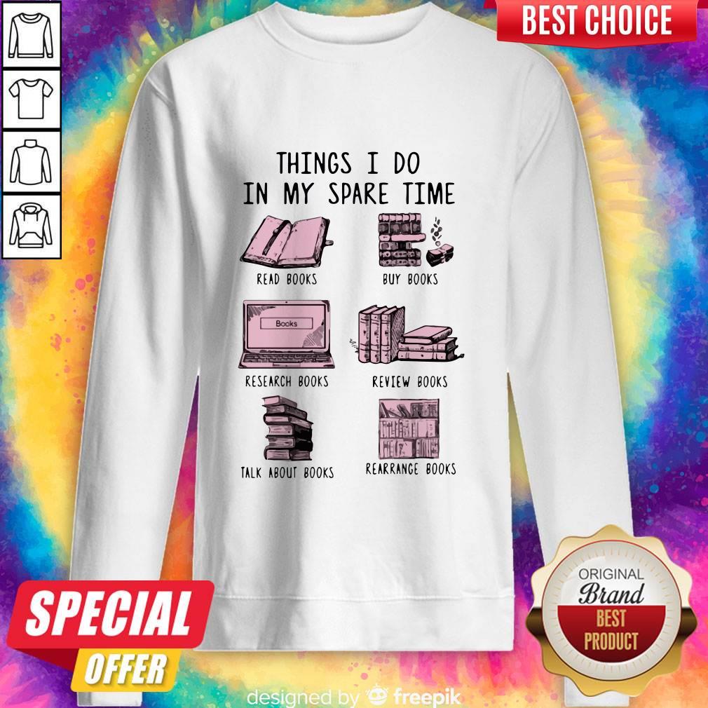 things-i-do-in-my-spare-time-read-books-buy-books-research-books-review-books-talk-about-books-resweatshirt.jpg