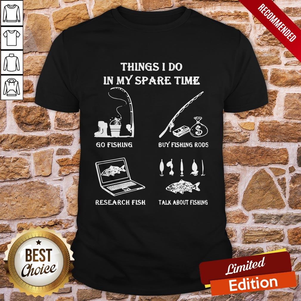 Things I Do In Y Spare Time Go Fishing Buy Fishing Rods Research Fish Shirt