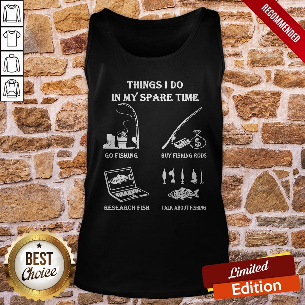 Things I Do In Y Spare Time Go Fishing Buy Fishing Rods Research Fish Shirt