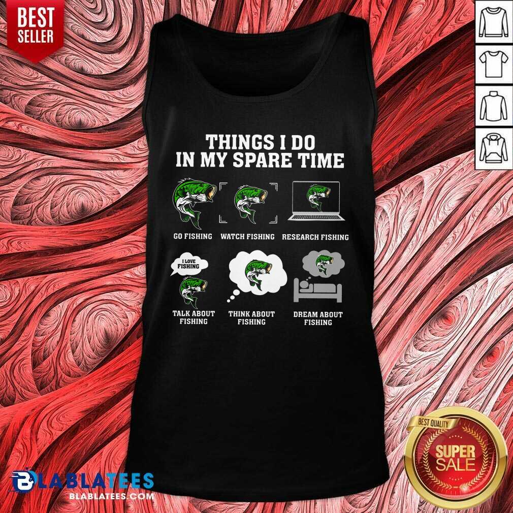 Think I Do In My Spare Time Funny Fishing Shirt