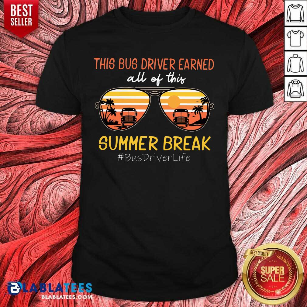 This Bus Driver Earned All Of This Summer Break Shirt