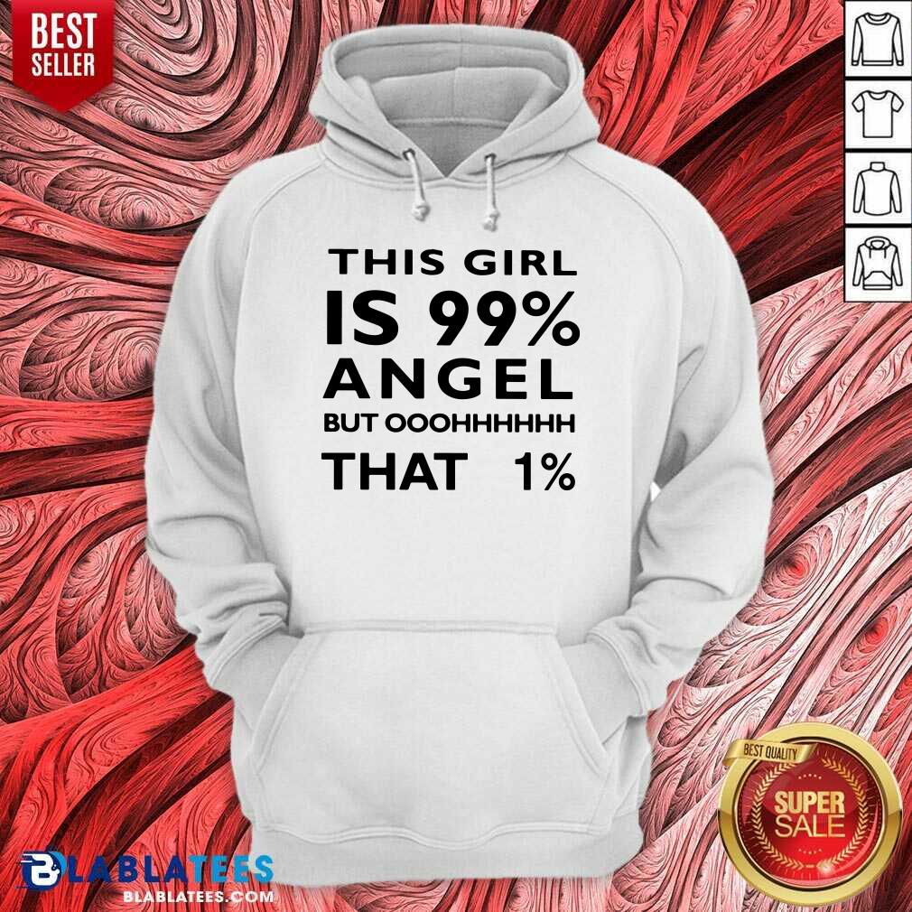 This Girl Is 99 Angel But Oh That 1 Shirt