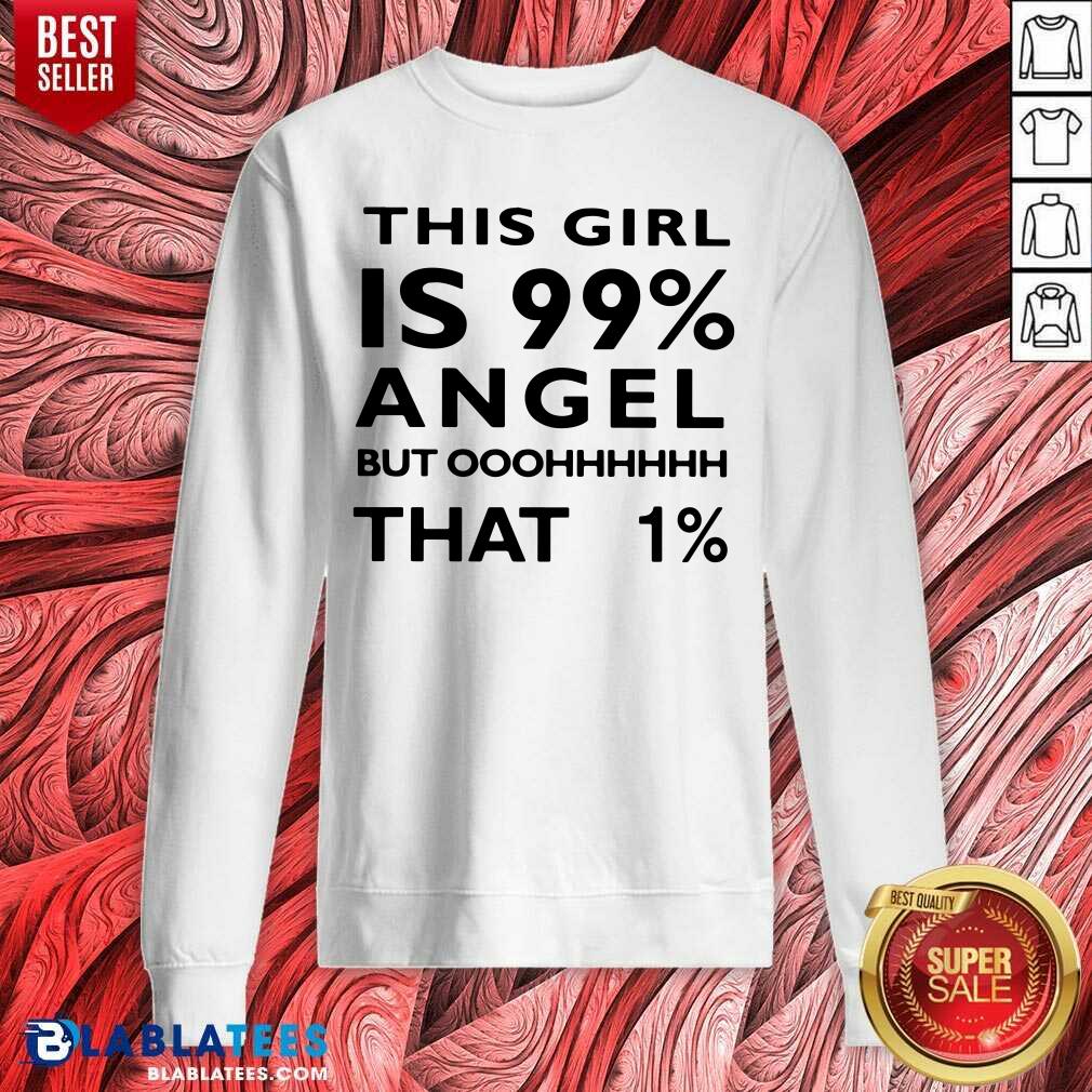 This Girl Is 99 Angel But Oh That 1 Shirt