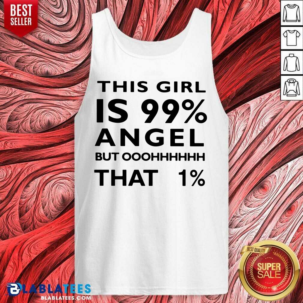This Girl Is 99 Angel But Oh That 1 Shirt