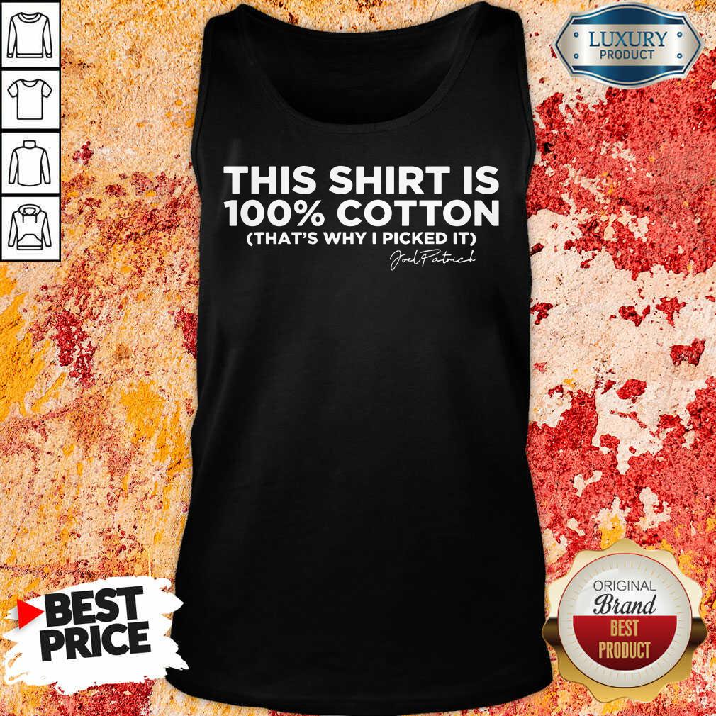 This Shirt Is 100 Cotton That'S Why I Picked It Shirt