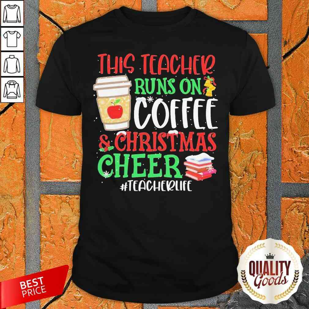 This Teacher Runs On Coffee And Christmas Cheer Teacher Life Shirt