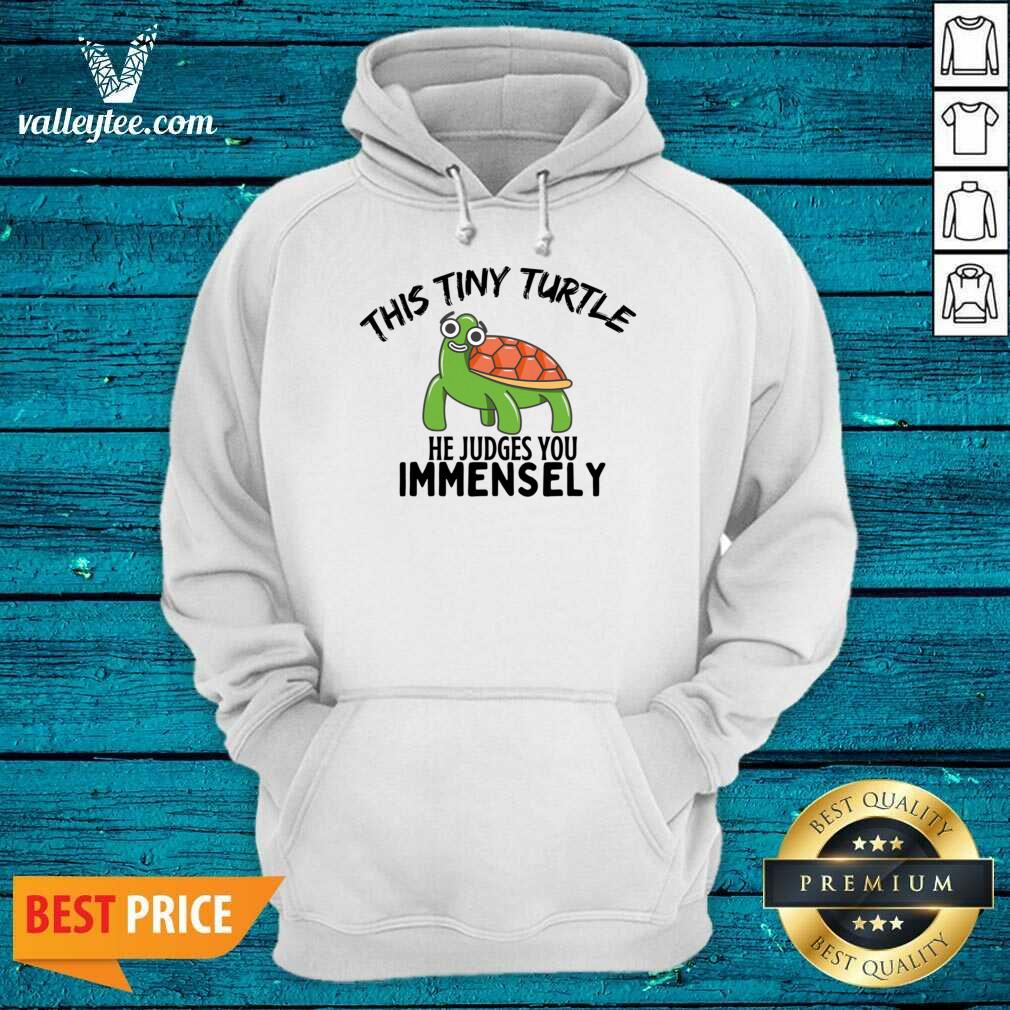 This Tiny Turtle He Judges You Immensely Shirt