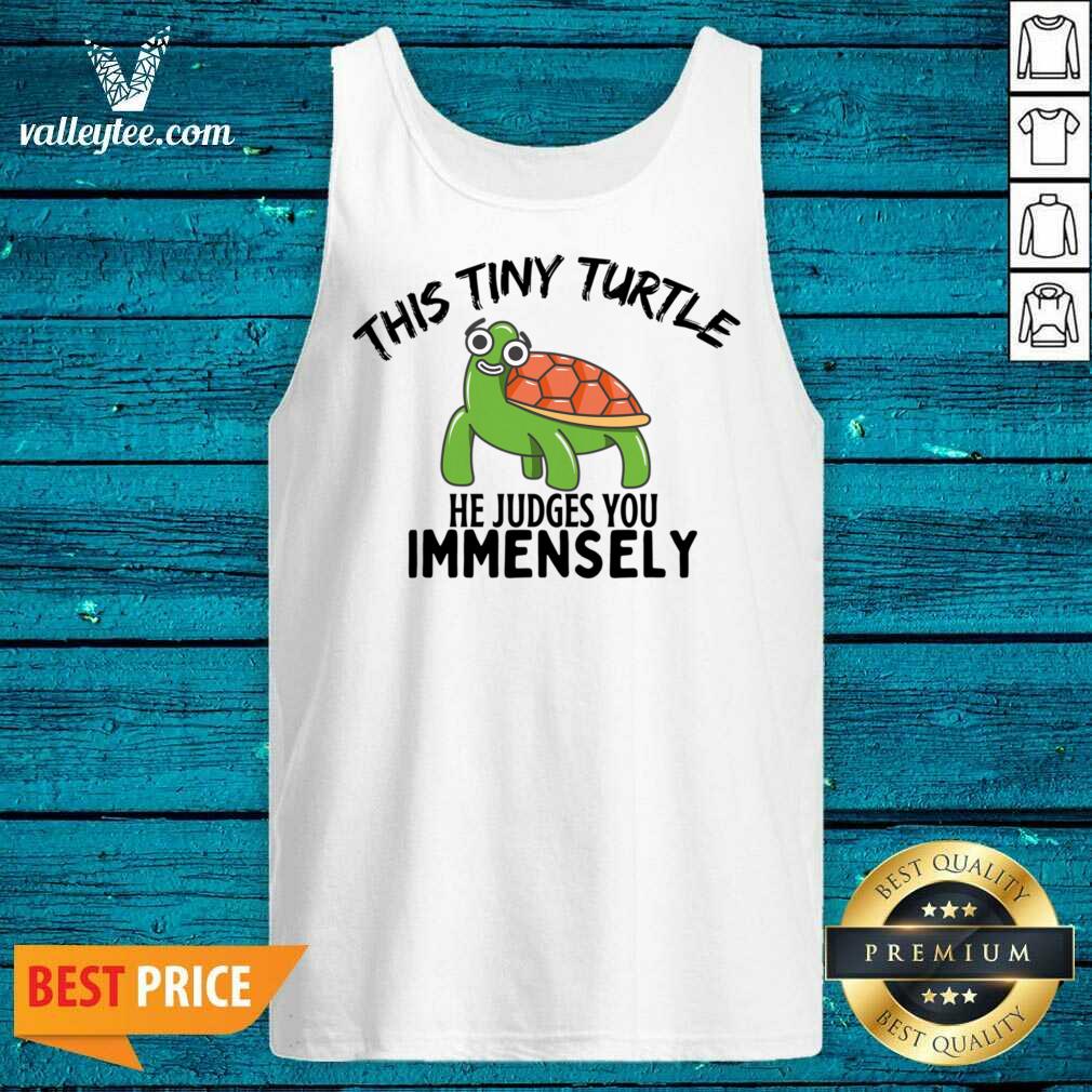 This Tiny Turtle He Judges You Immensely Shirt