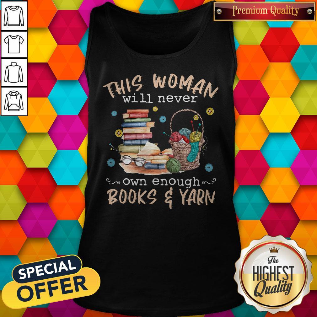This Woman Will Never Own Enough Books And Yarn Shirt