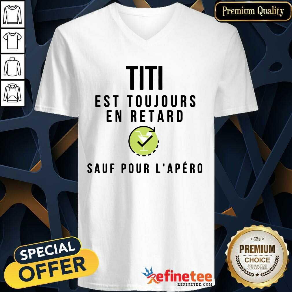Titi Est Toujours En Retard Sauf Pour L'apéro Shirt
