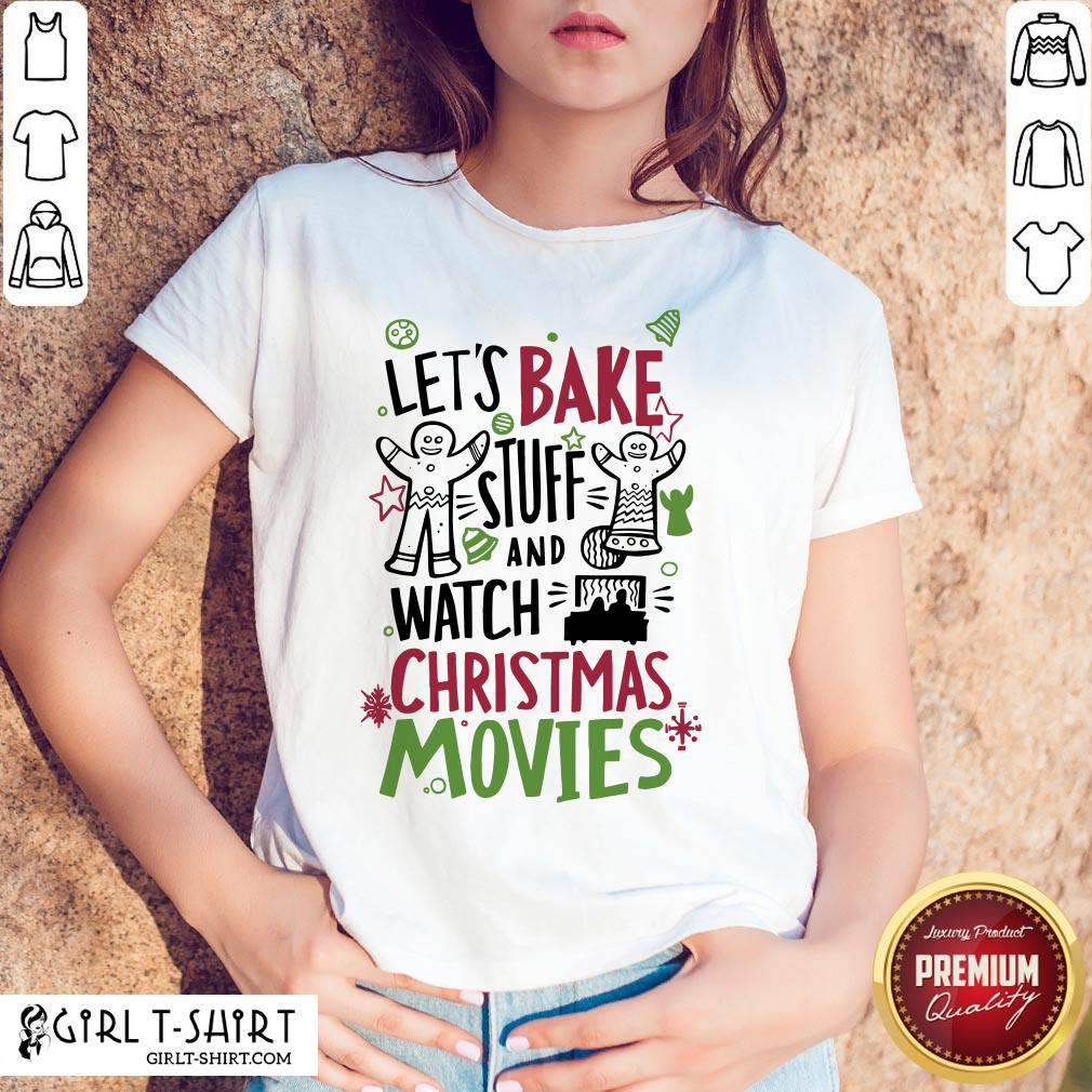 To Let’s Bake Stuff And Watch Christmas Movies Shirt