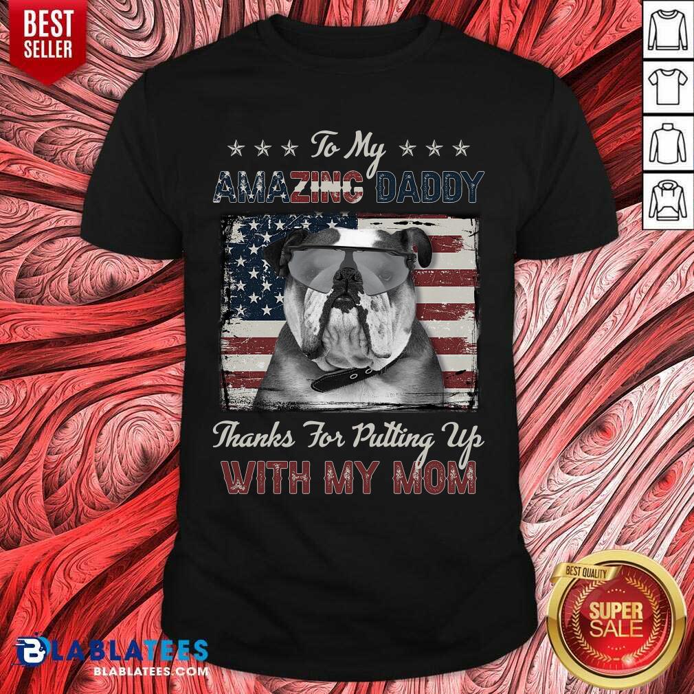 To My Amazing Daddy Bulldog With My Mom Shirt