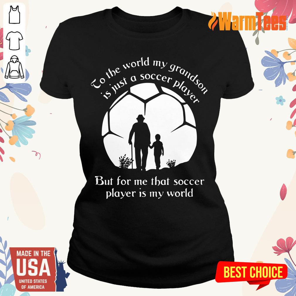to-the-world-my-grandson-is-just-a-soccer-player-but-for-me-thaladies-tee.jpg