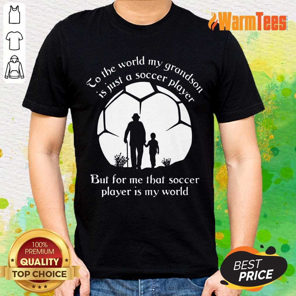 to-the-world-my-grandson-is-just-a-soccer-player-but-for-me-that-socshirt.jpg