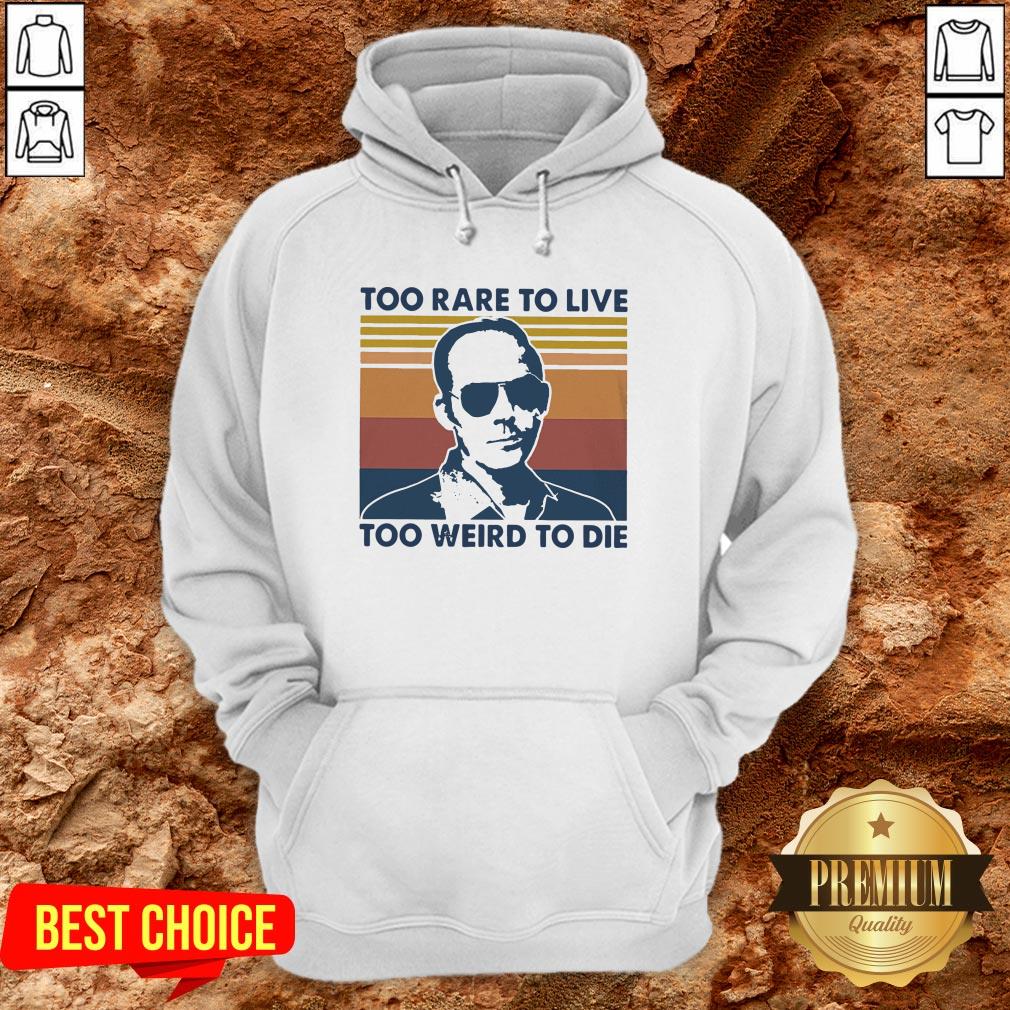 Too Rare To Live Too Weird To Die Shirt